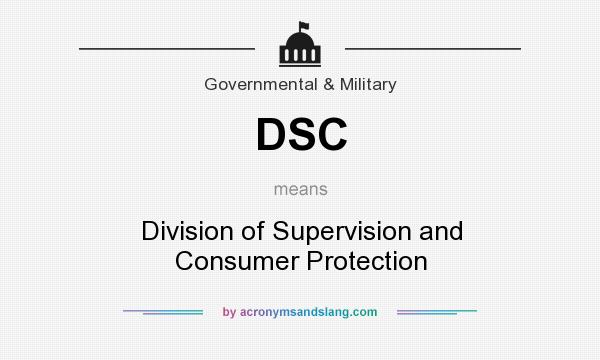 What does DSC mean? It stands for Division of Supervision and Consumer Protection