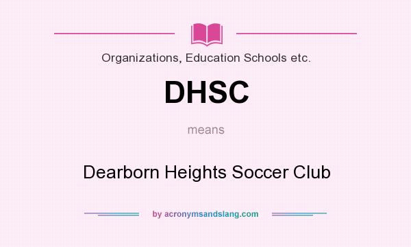 What does DHSC mean? It stands for Dearborn Heights Soccer Club