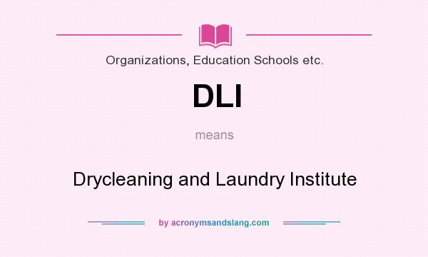 What does DLI mean? It stands for Drycleaning and Laundry Institute
