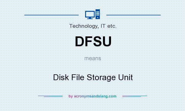 What does DFSU mean? It stands for Disk File Storage Unit