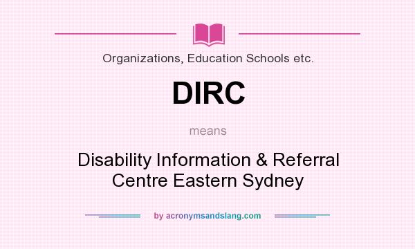 What does DIRC mean? It stands for Disability Information & Referral Centre Eastern Sydney