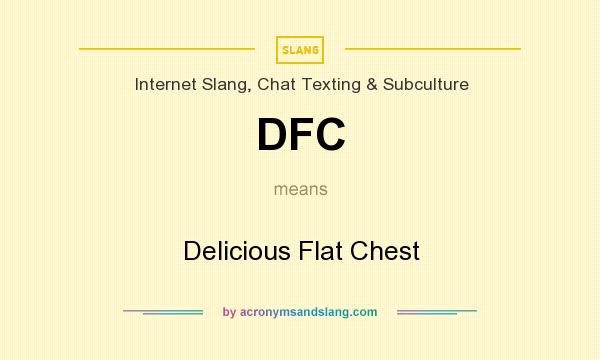 What does DFC mean? It stands for Delicious Flat Chest