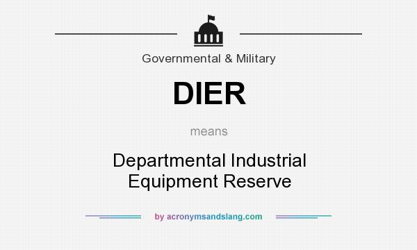 What does DIER mean? It stands for Departmental Industrial Equipment Reserve