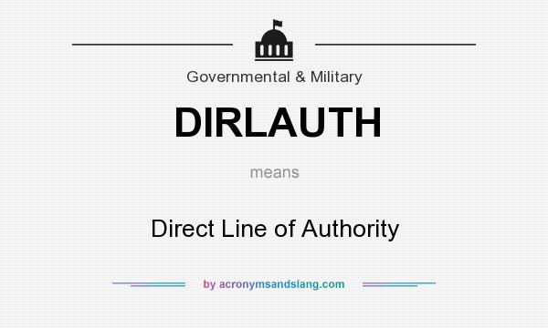 What does DIRLAUTH mean? It stands for Direct Line of Authority