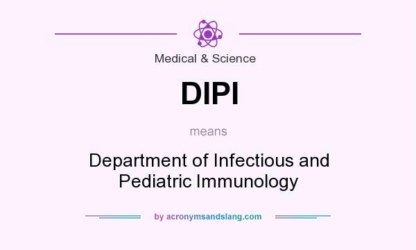 What does DIPI mean? It stands for Department of Infectious and Pediatric Immunology