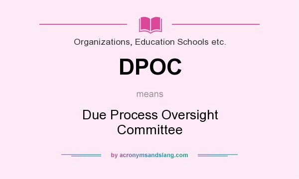 What does DPOC mean? It stands for Due Process Oversight Committee