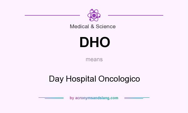 What does DHO mean? It stands for Day Hospital Oncologico