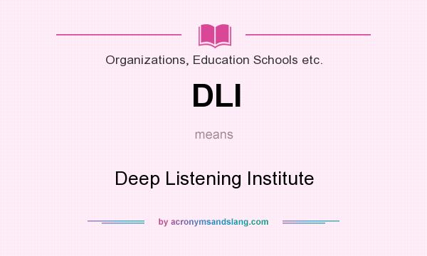 What does DLI mean? It stands for Deep Listening Institute