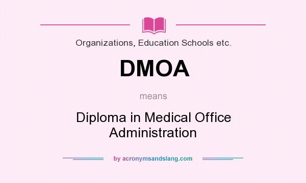 What does DMOA mean? It stands for Diploma in Medical Office Administration
