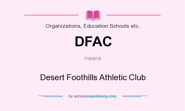What does DFAC mean? It stands for Desert Foothills Athletic Club
