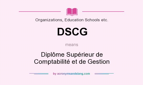 What does DSCG mean? It stands for Diplôme Supérieur de Comptabilité et de Gestion