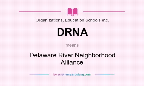 What does DRNA mean? It stands for Delaware River Neighborhood Alliance