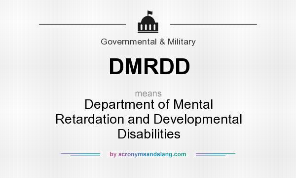 What does DMRDD mean? It stands for Department of Mental Retardation and Developmental Disabilities