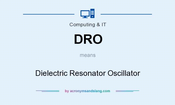 What does DRO mean? It stands for Dielectric Resonator Oscillator