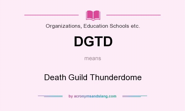 What does DGTD mean? It stands for Death Guild Thunderdome