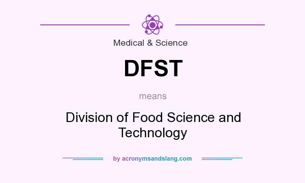What does DFST mean? It stands for Division of Food Science and Technology