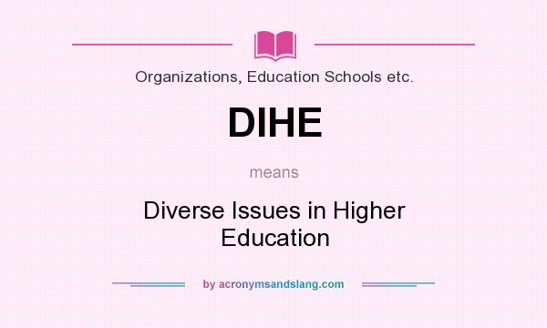 What does DIHE mean? It stands for Diverse Issues in Higher Education