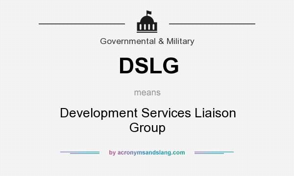 What does DSLG mean? It stands for Development Services Liaison Group