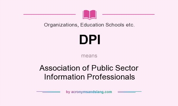 What does DPI mean? It stands for Association of Public Sector Information Professionals