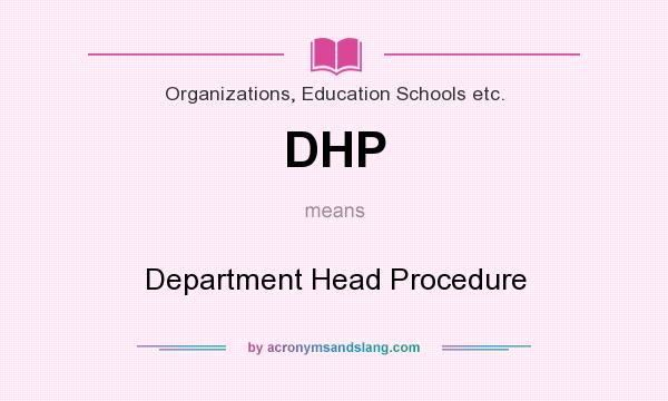 What does DHP mean? It stands for Department Head Procedure