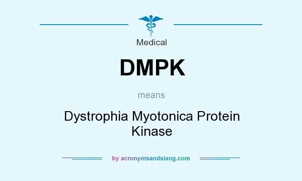 What does DMPK mean? It stands for Dystrophia Myotonica Protein Kinase