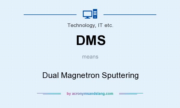 What does DMS mean? It stands for Dual Magnetron Sputtering