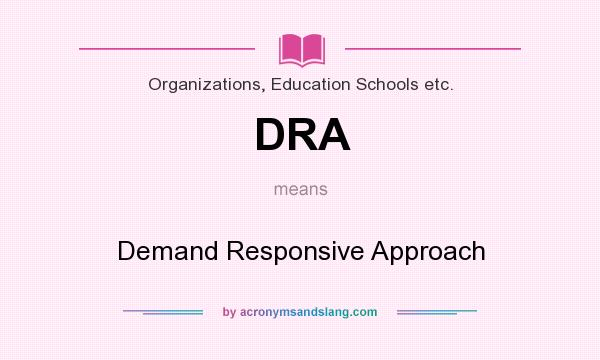 What does DRA mean? It stands for Demand Responsive Approach