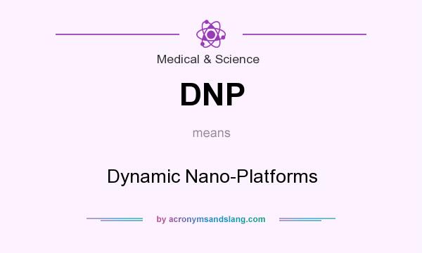 What does DNP mean? It stands for Dynamic Nano-Platforms