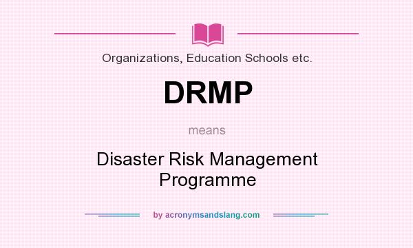 What does DRMP mean? It stands for Disaster Risk Management Programme