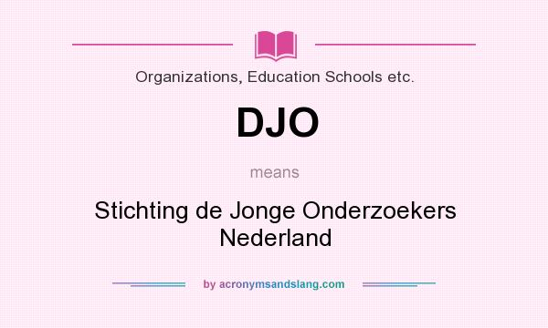 What does DJO mean? It stands for Stichting de Jonge Onderzoekers Nederland