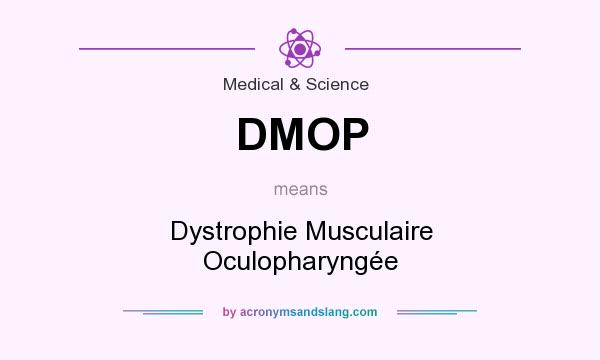 What does DMOP mean? It stands for Dystrophie Musculaire Oculopharyngée
