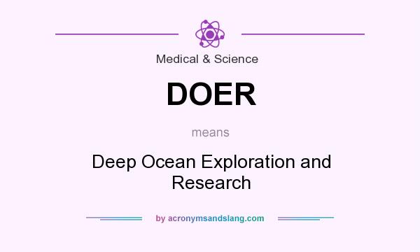 What does DOER mean? It stands for Deep Ocean Exploration and Research