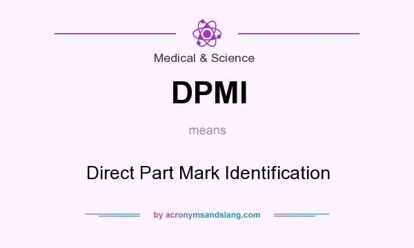 What does DPMI mean? It stands for Direct Part Mark Identification