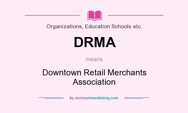 What does DRMA mean? It stands for Downtown Retail Merchants Association