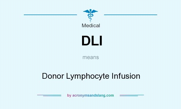 What does DLI mean? It stands for Donor Lymphocyte Infusion