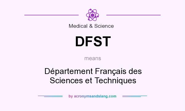 What does DFST mean? It stands for Département Français des Sciences et Techniques