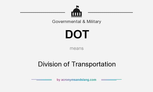 What does DOT mean? It stands for Division of Transportation
