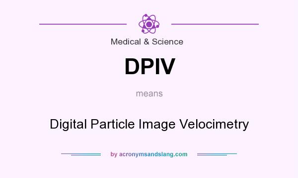 What does DPIV mean? It stands for Digital Particle Image Velocimetry