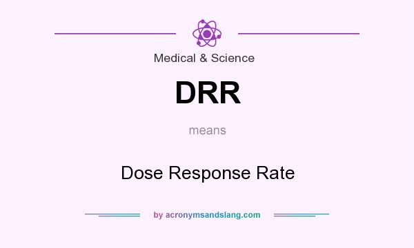 What does DRR mean? It stands for Dose Response Rate