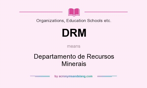What does DRM mean? It stands for Departamento de Recursos Minerais