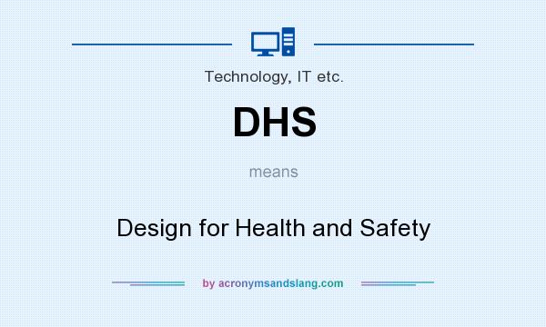 What does DHS mean? It stands for Design for Health and Safety