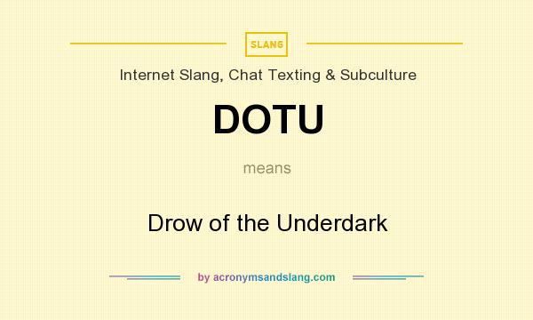 What does DOTU mean? It stands for Drow of the Underdark