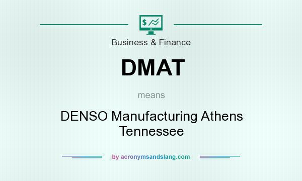 What does DMAT mean? It stands for DENSO Manufacturing Athens Tennessee