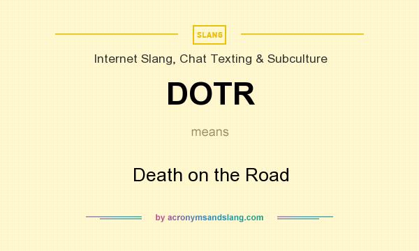 What does DOTR mean? It stands for Death on the Road