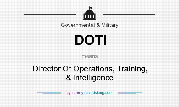 What does DOTI mean? It stands for Director Of Operations, Training, & Intelligence