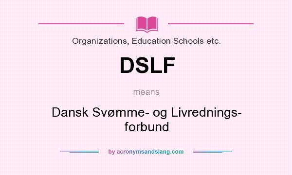 What does DSLF mean? It stands for Dansk Svømme- og Livrednings- forbund