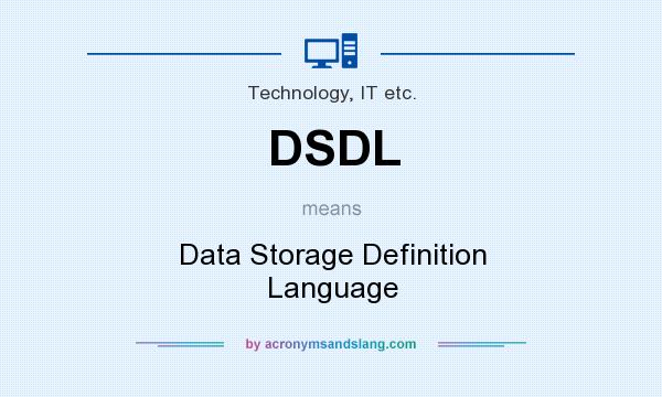 What does DSDL mean? It stands for Data Storage Definition Language
