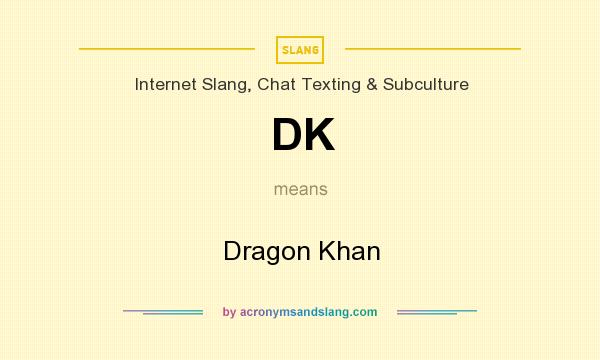 What does DK mean? It stands for Dragon Khan
