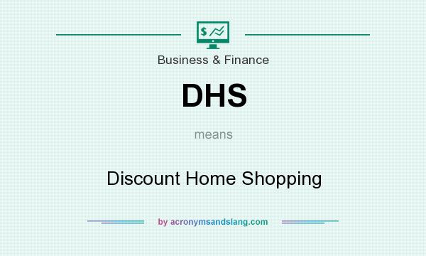 What does DHS mean? It stands for Discount Home Shopping