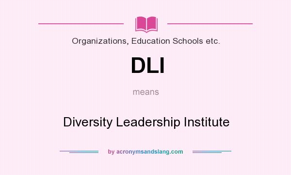What does DLI mean? It stands for Diversity Leadership Institute